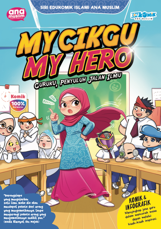 SIRI EDUKOMIK ISLAMI ANA MUSLIM - MY CIKGU MY HERO: GURUKU, PENYULUH JALAN ILMU