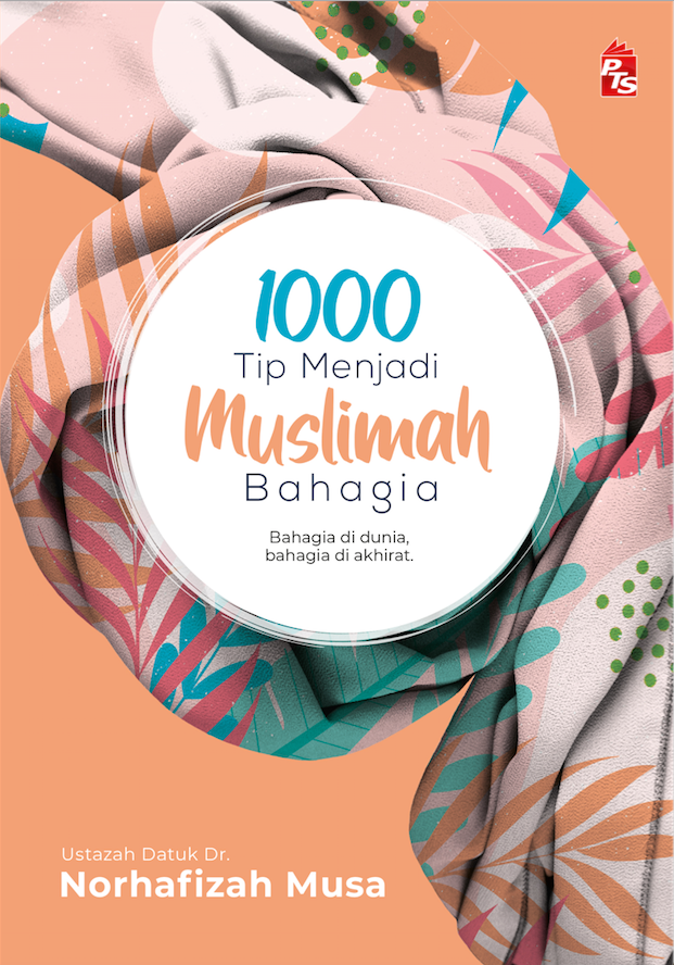 1000 Tip Menjadi Muslimah Bahagia di Dunia dan Akhirat | PTS | Ustazah Datuk Dr. Norhafizah Musa, Tim Penulis PTS