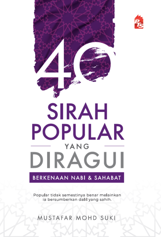 40 Sirah Popular Yang Diragui Berkenaan Nabi & Sahabat | PTS | Mustafar Mohd Suki | Hadith | Remaja & Dewasa