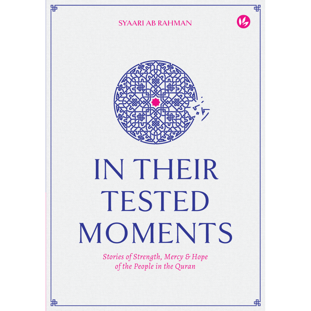 In Their Tested Moments: Stories of Strength, Mercy & Hope of the People in the Quran | Iman Publication | Syaari Ab Rahman