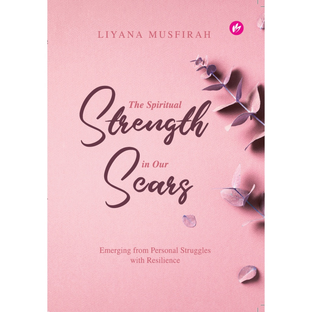 The Spiritual Strength In Our Scars : Emerging From Personal Struggles With Resilience